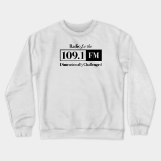 Are You Afraid of the Dark - Station 109.1 FM - Radio for the Dimensionally Challenged Crewneck Sweatshirt